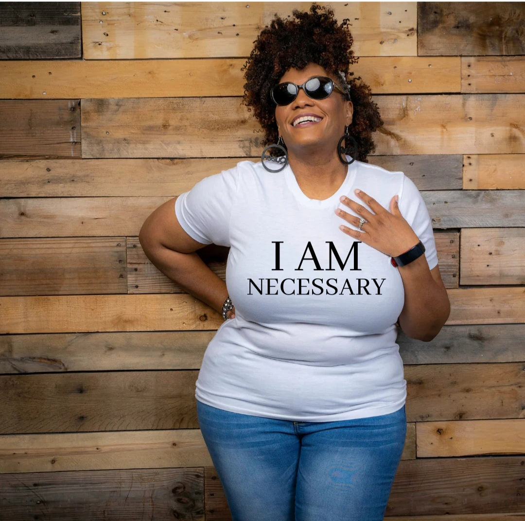 I am necessary - Cervivorqueen Fashion LLC